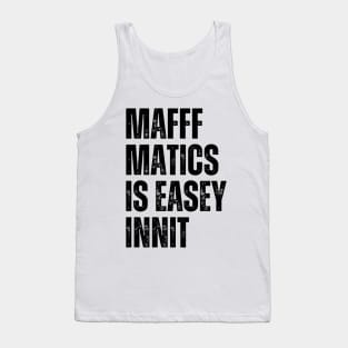 Mafffmatics is Easy Innit? Maths Lover Funniest British Slang Mathematics is Easy Tank Top